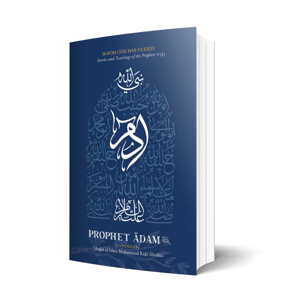 Whom God Has Guided: Stories and Teachings of the Prophets (as) Book 1: Prophet Ādam (as)