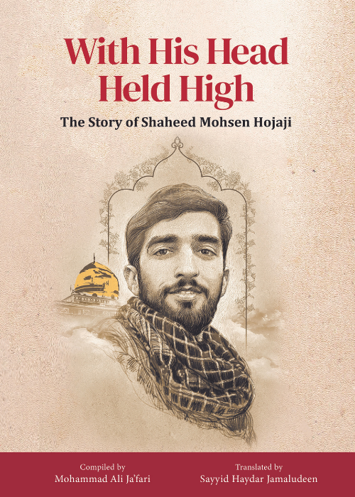 With His Head Held High: The Story of Shaheed Mohsen Hojaji