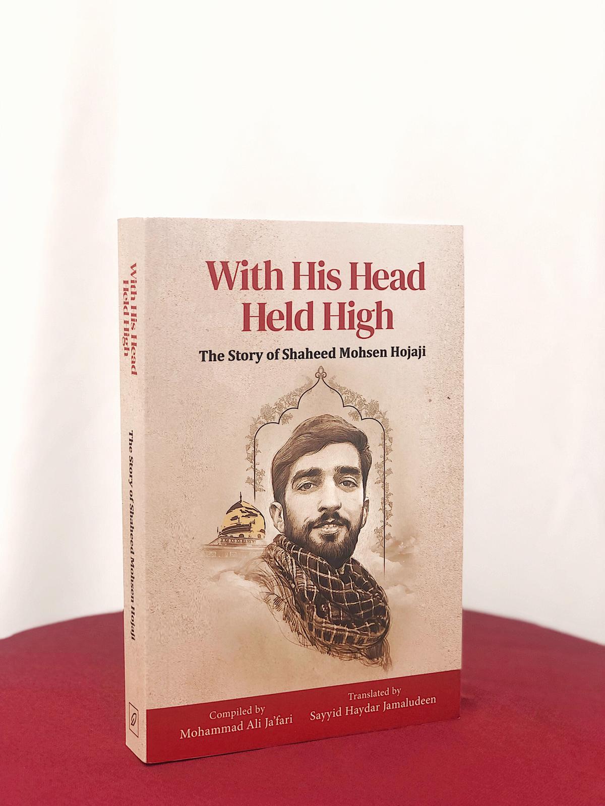 With His Head Held High: The Story of Shaheed Mohsen Hojaji