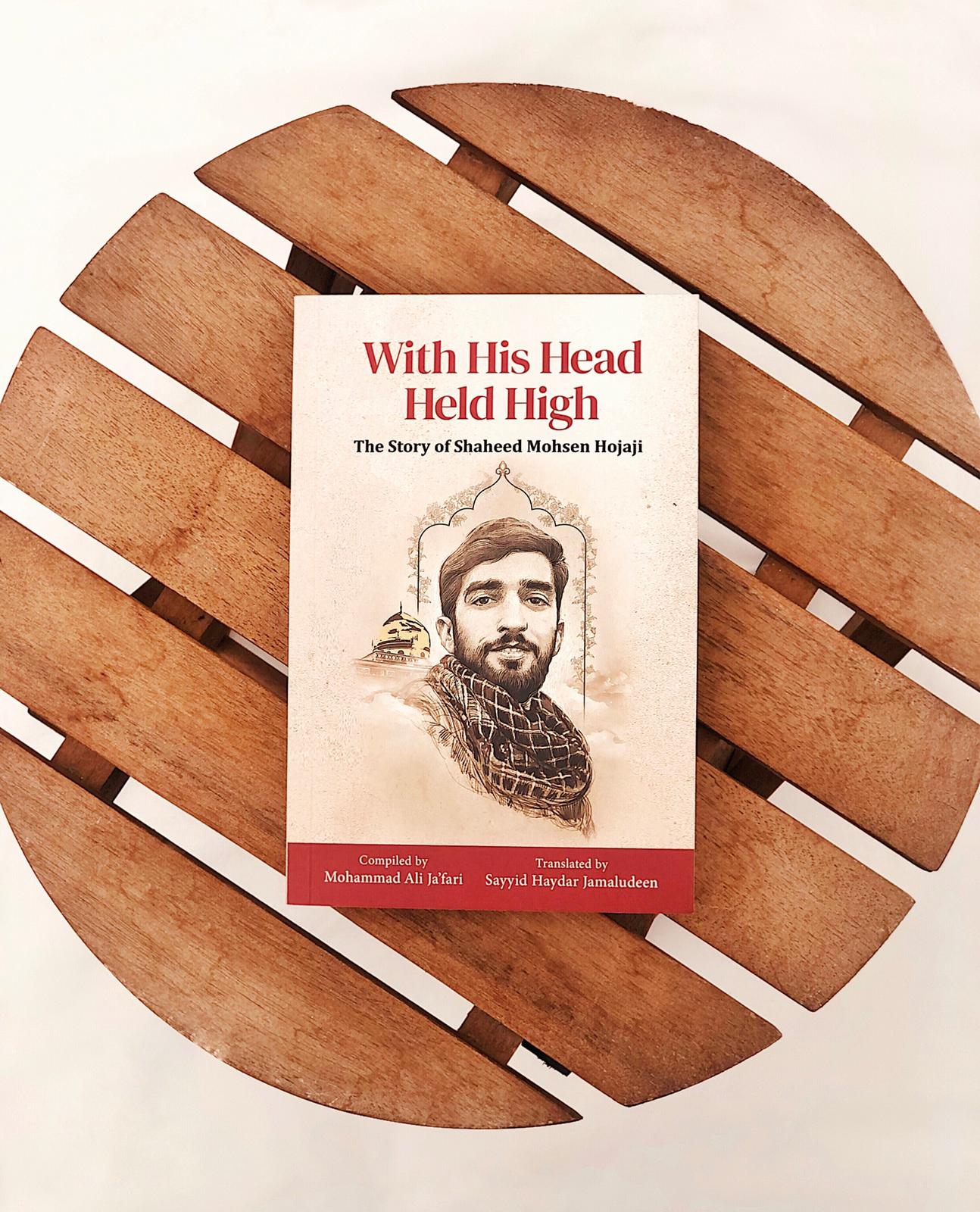 With His Head Held High: The Story of Shaheed Mohsen Hojaji