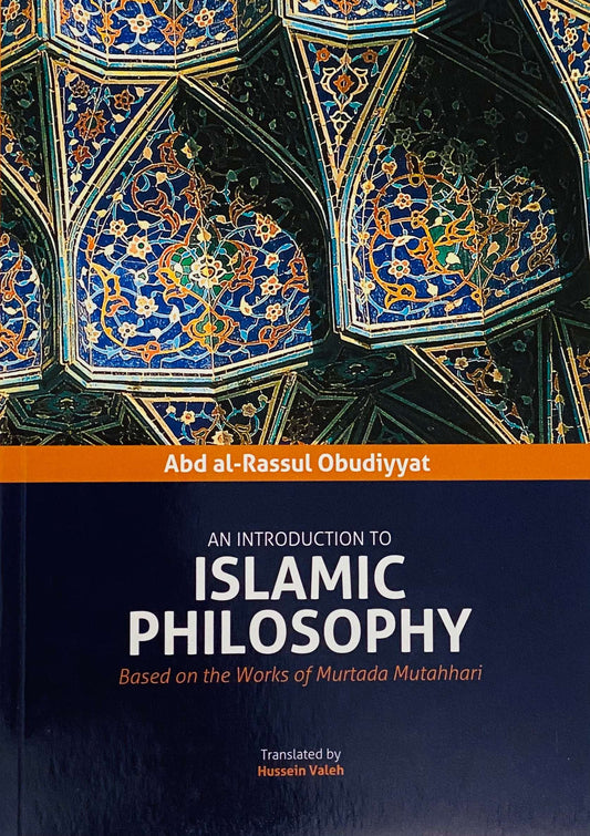 An Introduction to Islamic Philosophy: Based on the Works of Murtada Mutahhari