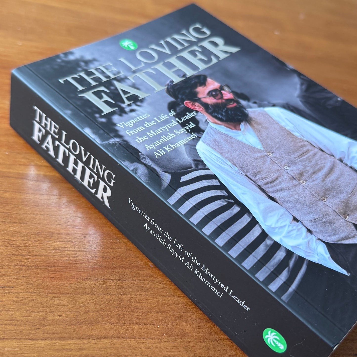 The Loving Father: The Life of the Martyred Leader Ayatollah Sayyid Ali Khamenei