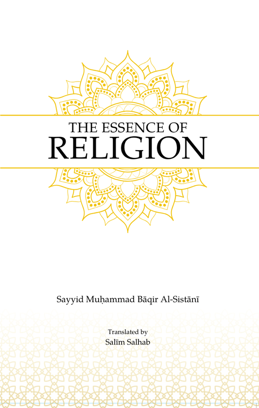 The Essence of Religion by Sayyid Muhammad Baqir al-Sistani