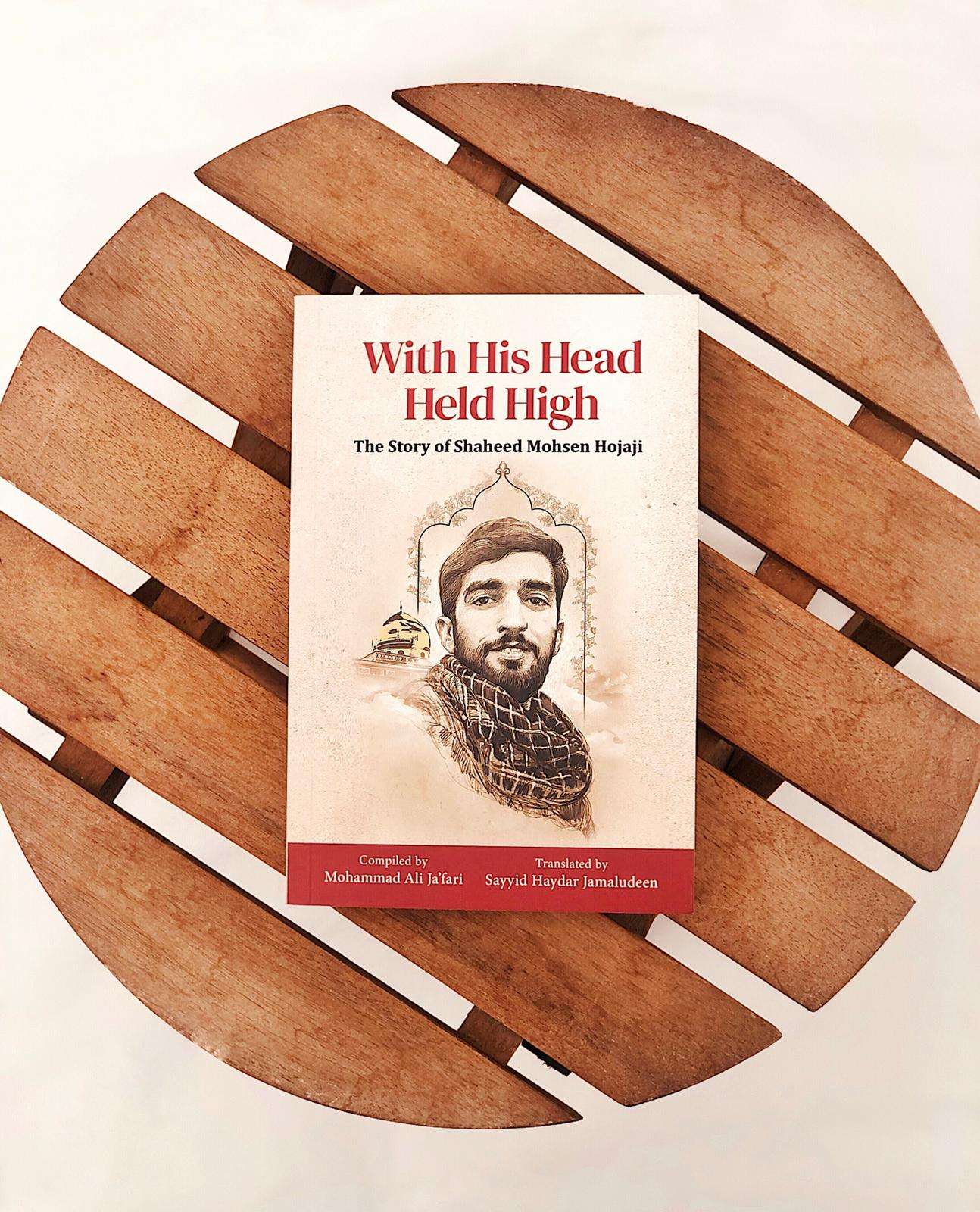 With His Head Held High: The Story of Shaheed Mohsen Hojaji