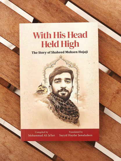With His Head Held High: The Story of Shaheed Mohsen Hojaji