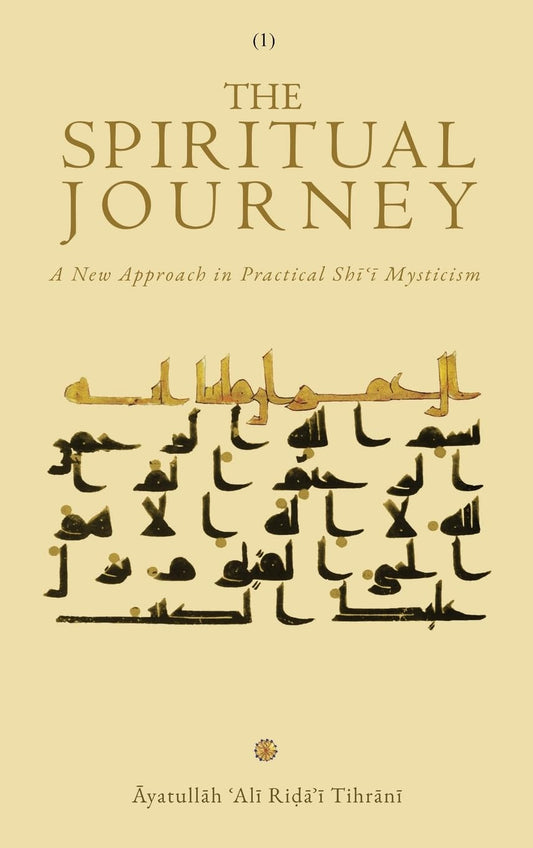 The Spiritual Journey: A New Approach in Practical Shīʿī Mysticism (Vol 1 & 2) - House of Taha