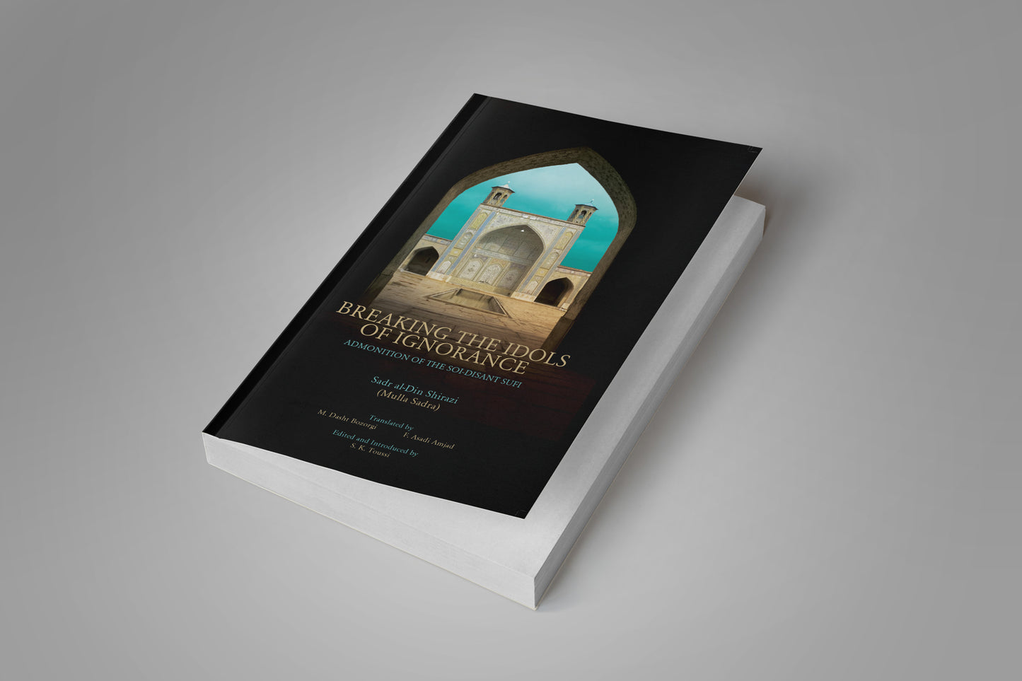 Breaking the Idols of Ignorance by Mulla Sadra Shirazi