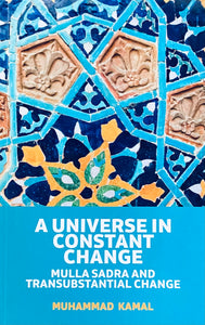 A Universe in Constant Change by Mulla Sadra Shirazi