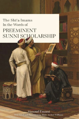 The Shī’a Imams In the Words of Preeminent Sunni Scholarship