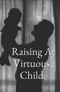 Raising A Virtuous Child
